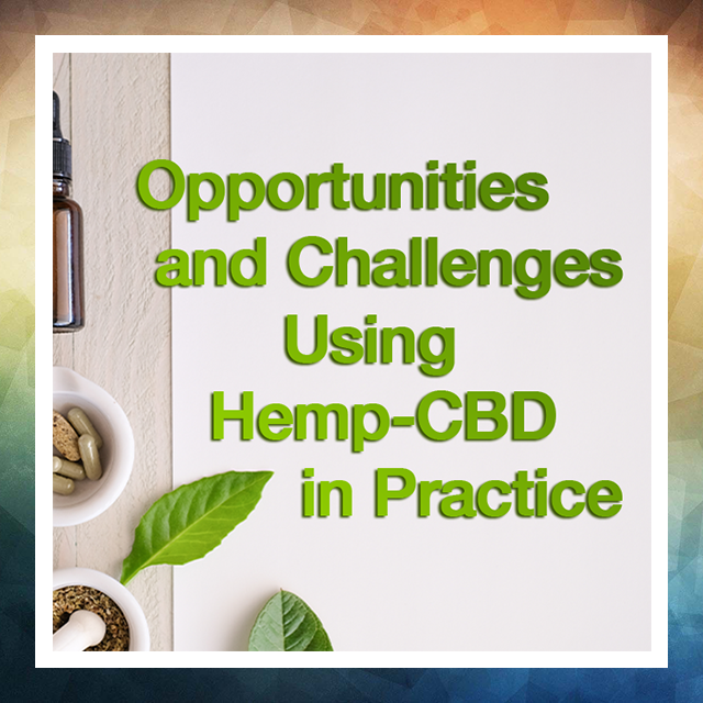 Opportunities and Challenges using Hemp-CBD in Practice